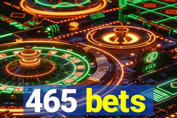 465 bets